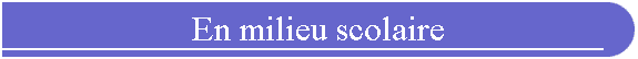 En milieu scolaire